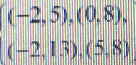 (-2,5), (0,8),
(-2,13), (5,8)