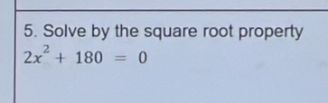 Solve by the square root property
2x^2+180=0