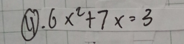 6x^2+7x=3 1