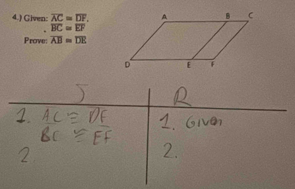 4.) Given: overline AC≌ overline DF,
overline BC≌ overline EF
Prove: overline AB≌ overline DE