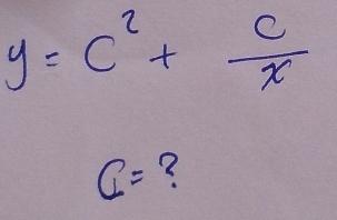 y=c^2+ c/x 
C= ?