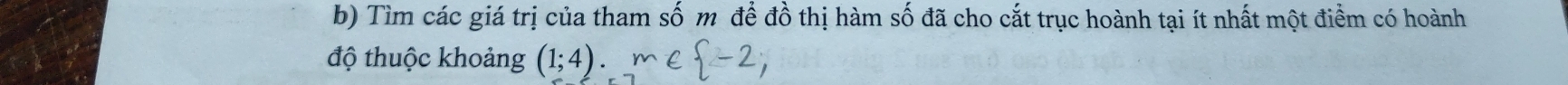 Tìm các giá trị của tham số m để đồ thị hàm số đã cho cắt trục hoành tại ít nhất một điểm có hoành 
độ thuộc khoảng (1;4).