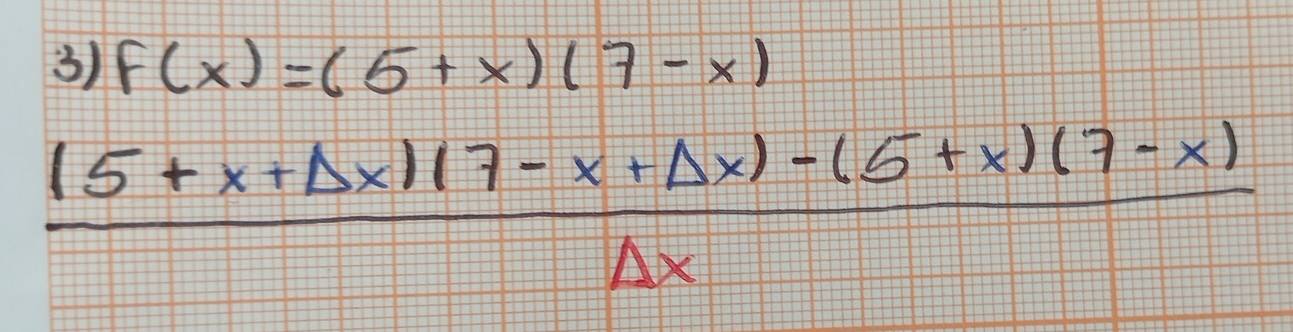 F(x)=(5+x)(7-x)
 ((5+x+△ x)(7-x+△ x)-(5+x)(7-x))/△ x 