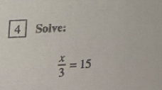 Solve:
 x/3 =15