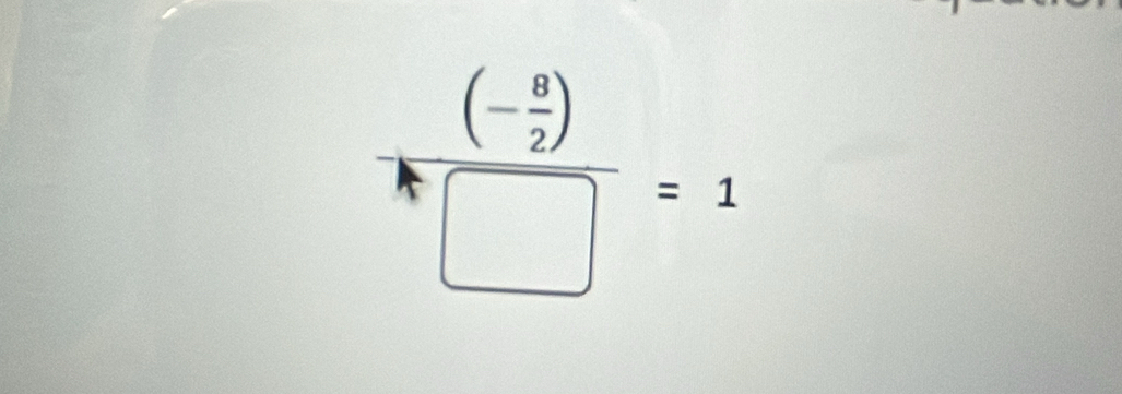 frac (- 8/2 )^n□ =1