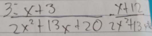  (3^2-x+3)/2x^2+13x+20 - (x+12)/2x^2+13x+2 