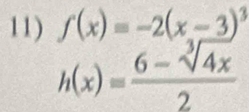 f(x)=-2(x-3)^3
h(x)= (6-sqrt[3](4x))/2 