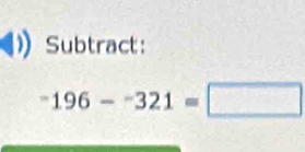 Subtract:
-196-^-321=□