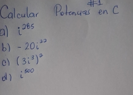 Calcular Potonuesen C 
al i^(285)
b) -20i^(22)
c) (3i^3)^2
d7 i^(500)