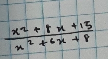  (x^2+8x+15)/x^2+6x+8 