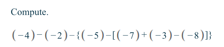 Solved: Compute. (-4)-(-2)- (-5)-[(-7)+(-3)-(-8)] [Math]