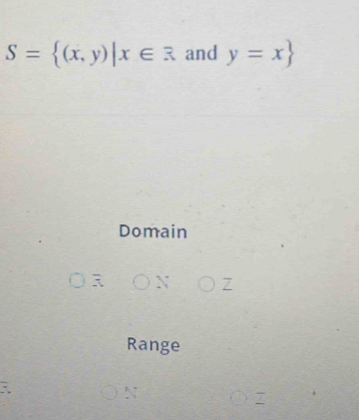 S= (x,y)|x∈ R and y=x
Domain
7
Range
_ n