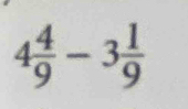 4 4/9 -3 1/9 