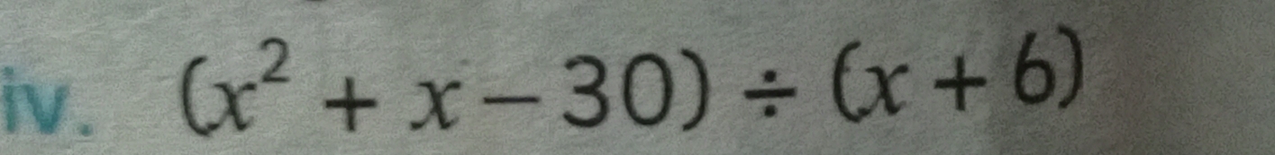 (x^2+x-30)/ (x+6)