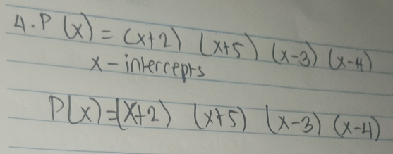 P(x)=(x+2)(x+5)(x-3)(x-4) x-inverceprs
P(x)=(x+2)(x+5)(x-3)(x-4)