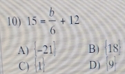 15= b/6 +12
A) |-21 B)  18
C) 1 D) 9