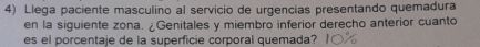 Llega paciente masculino al servicio de urgencias presentando quemadura 
en la siguiente zona. ¿Genitales y miembro inferior derecho anterior cuanto 
es el porcentaje de la superficie corporal quemada?