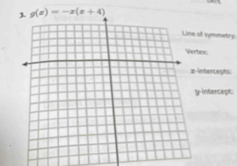 g(x)=-x(x+4)
of symmetry 
exc 
intercepts: 
intercept: