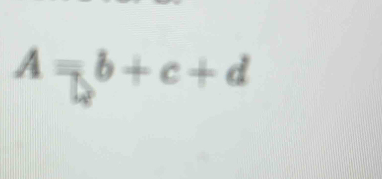 A=b+c+d