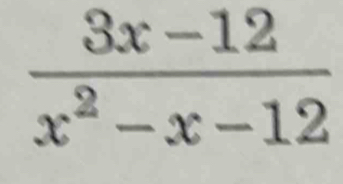  (3x-12)/x^2-x-12 