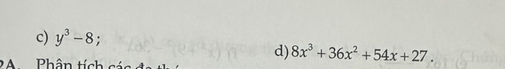 y^3-8
d) 8x^3+36x^2+54x+27. 
BA Phân tích các đ