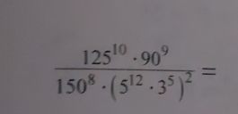 frac 125^(10)· 90^9150^8· (5^(12)· 3^5)^2=