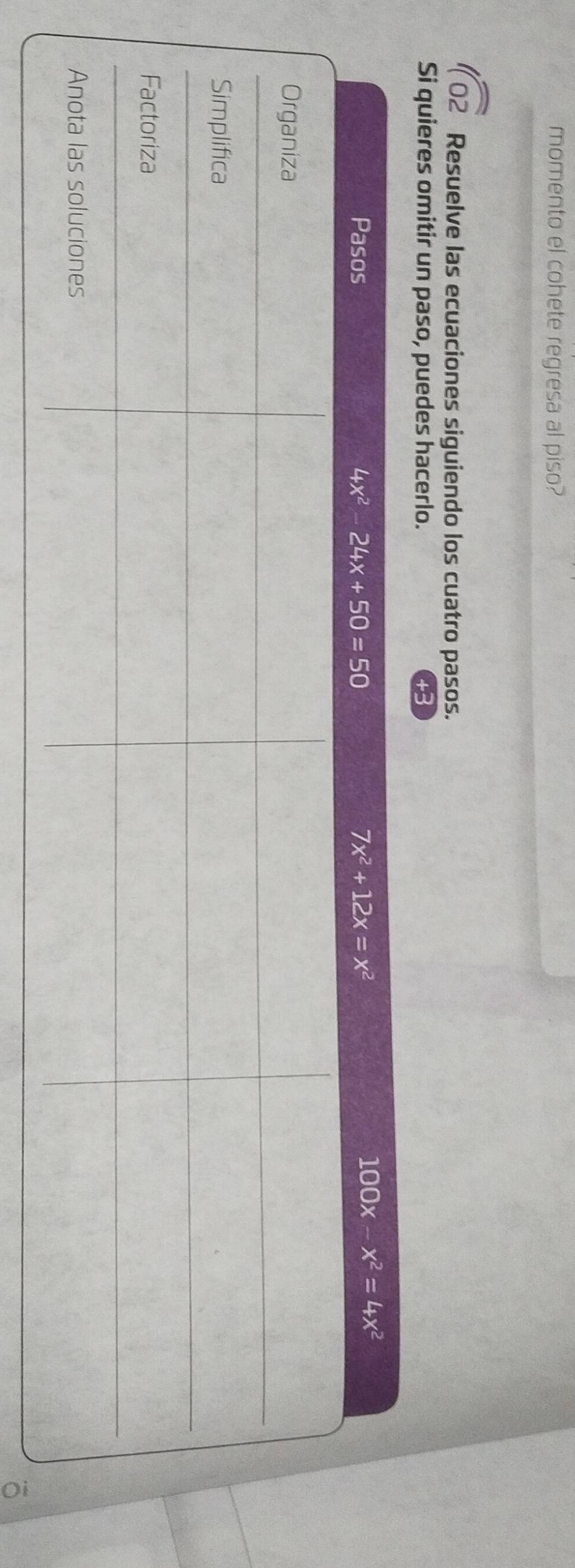 momento el cohete regresa al piso?
sqrt(02) Resuelve las ecuaciones siguiendo los cuatro pasos.
Si quieres omitir un paso, puedes hacerlo.