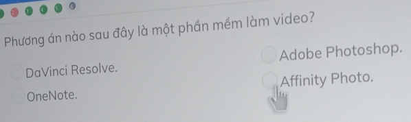 Phương án nào sau đây là một phần mềm làm video?
DaVinci Resolve. Adobe Photoshop.
OneNote. Affinity Photo.