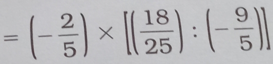 =(- 2/5 )* [( 18/25 ):(- 9/5 )]