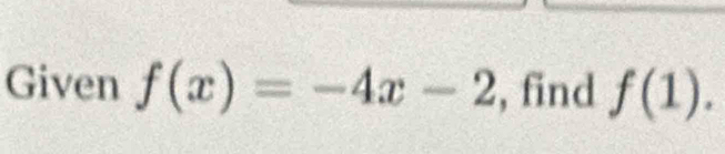 Given f(x)=-4x-2 , find f(1).