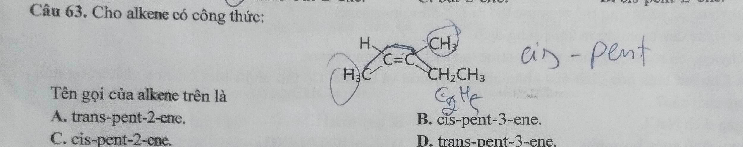 Cho alkene có công thức:
Tên gọi của alkene trên là
A. trans-pent-2-ene. B. cis-pent-3-ene.
C. cis-pent-2-ene. D. trans-pent-3-ene.