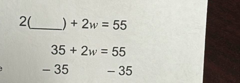 2(_
) +2w=55
35+2w=55
- 35 - 35