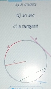 aj a chora
b) an arc
c) a tangent