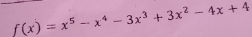 f(x)=x^5-x^4-3x^3+3x^2-4x+4