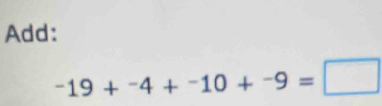 Add:
-19+^-4+^-10+^-9=□