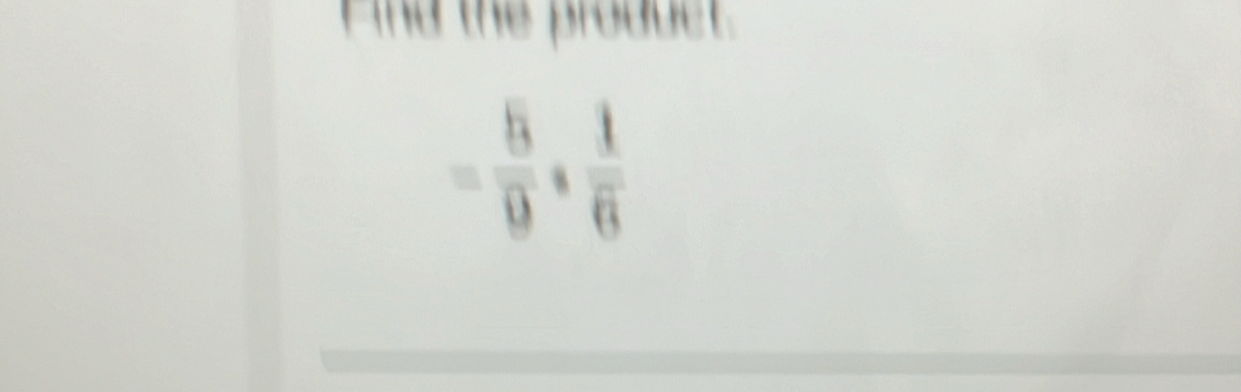 nd the product.
= 8/9 ast  1/6 