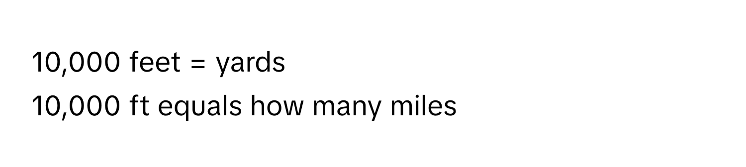 10,000 feet =  yards 
10,000 ft equals how many miles