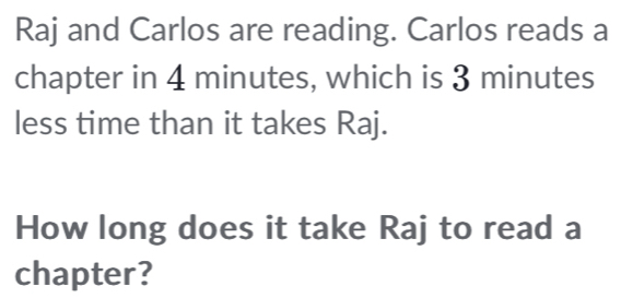 Solved: Raj and Carlos are reading. Carlos reads a chapter in 4 minutes ...