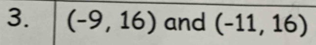 (-9,16) and (-11,16)