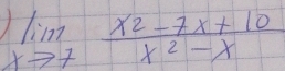 limlimits _xto 7 (x^2-7x+10)/x^2-x 