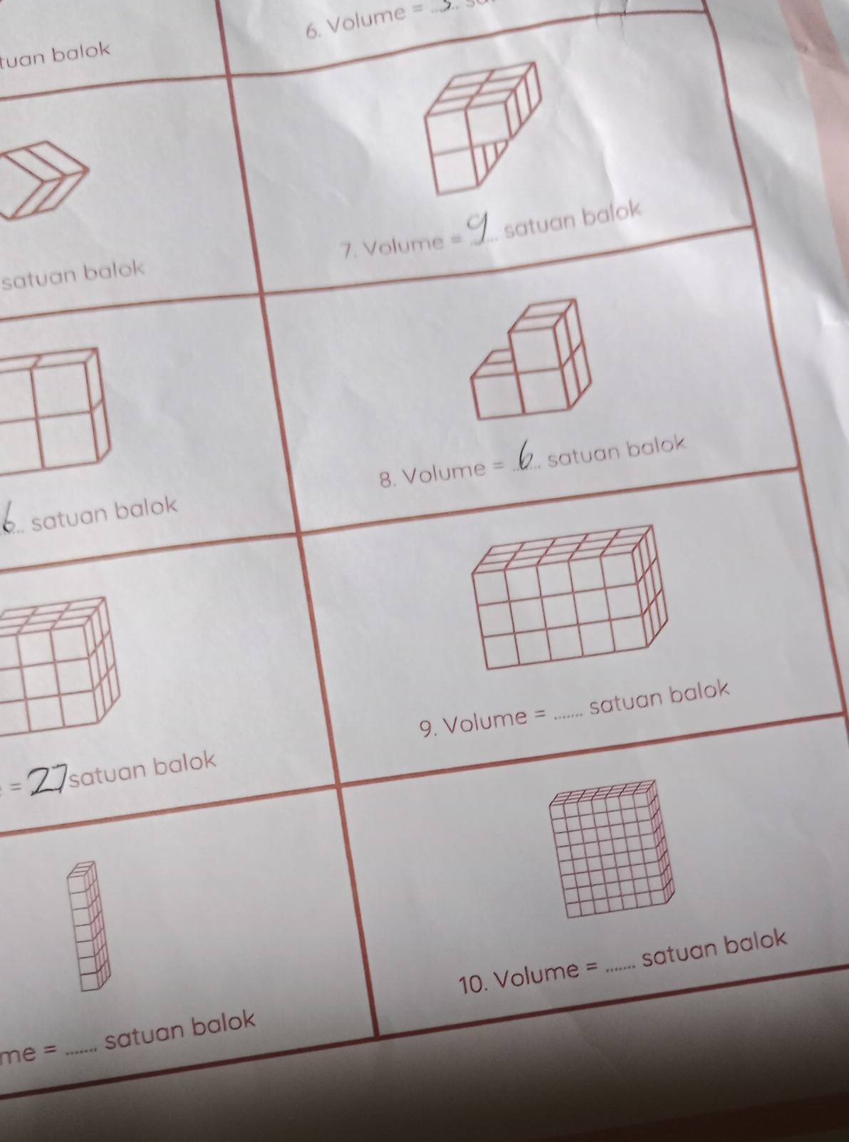 Volume =
_ 
tuan balok 
satuan balok 
satuan balok 7. Volume = _ 
8. Volume =.. satuan balok _, satuan balok 
9. Volume = _ satuan balok 
= satuan balok 
10. Volume = _satuan balok
me= _satuan balok