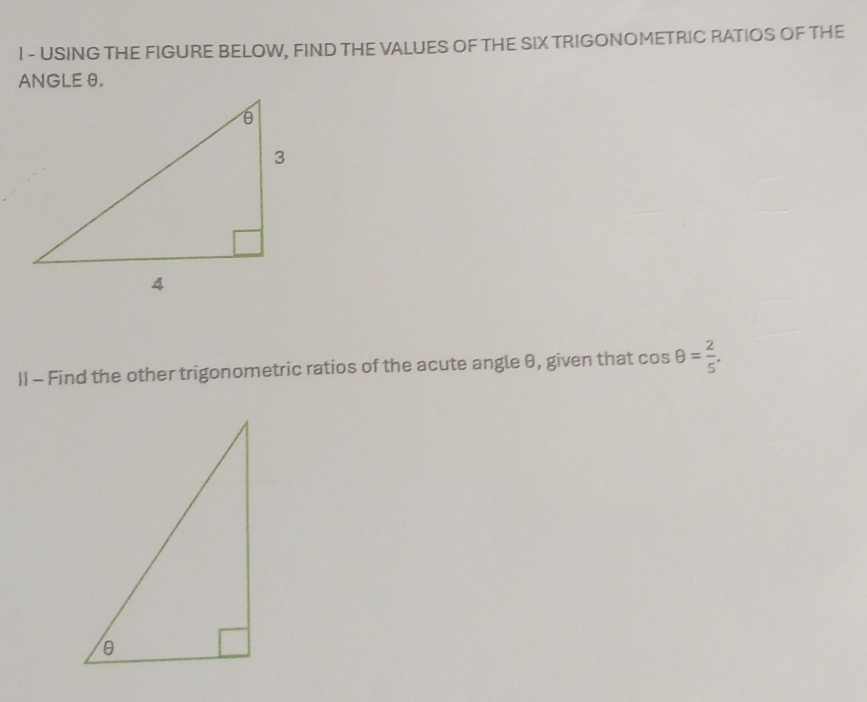 USING THE FIGURE BELOW, FIND THE VALUES OF THE SIX TRIGONOMETRIC RATIOS OF THE 
ANGLE θ. 
1I - Find the other trigonometric ratios of the acute angle θ, given that cos θ = 2/5 .