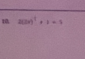 10 2(2x)^t+1=5