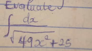 Evqluate.
∈t  dx/sqrt(49x^2+25) 