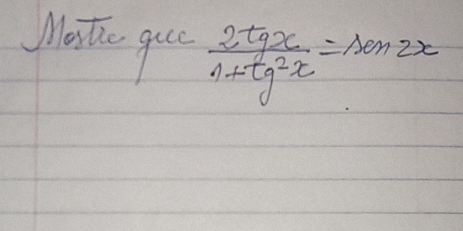 Mosthe guce  2tgx/1+tg^2x =son2x