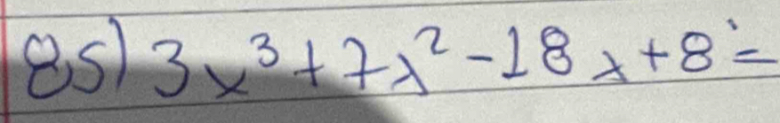 8s) 3x^3+7x^2-18x+8=