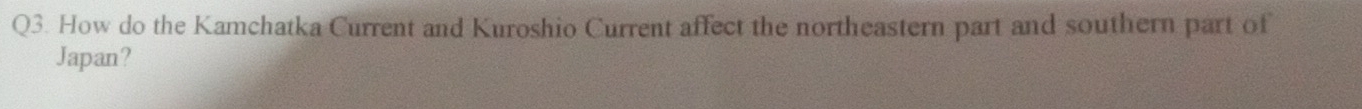 How do the Kamchatka Current and Kuroshio Current affect the northeastern part and southern part of 
Japan?