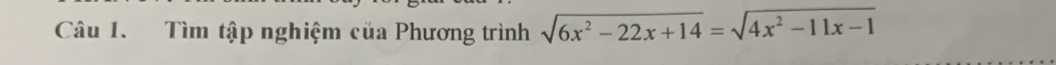 Tìm tập nghiệm của Phương trình sqrt(6x^2-22x+14)=sqrt(4x^2-11x-1)