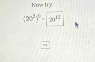 Now try:
(20^2)^9= (20)^(12)
try