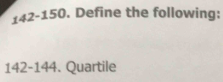 142-150. Define the following: 
142-144. Quartile